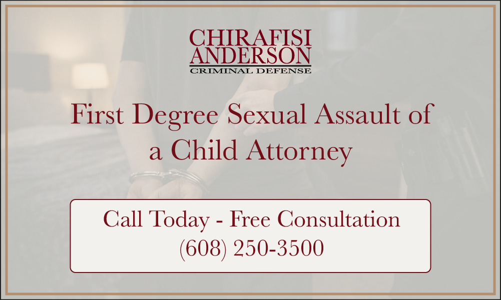First Degree Sexual Assault of a Child Attorney in Wisconsin Free Consultations