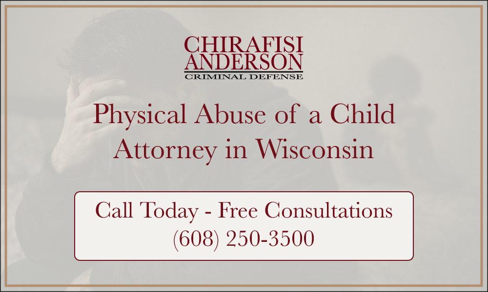 Physical Abuse of a Child Attorney in Wisconsin Free Consultations