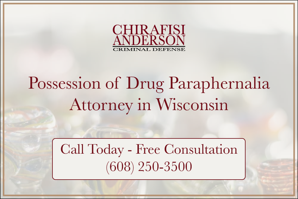 Possession of Drug Paraphernalia Attorney in Wisconsin Free Consultations