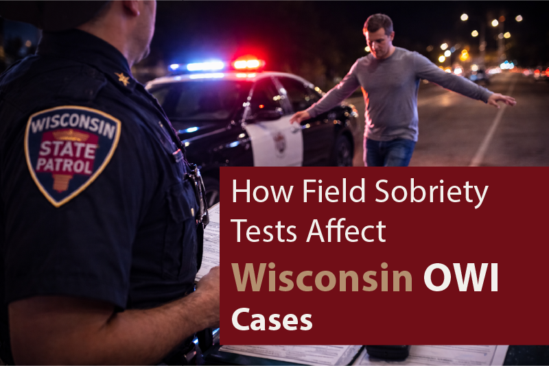 How Field Sobriety Tests Affect Wisconsin OWI Cases