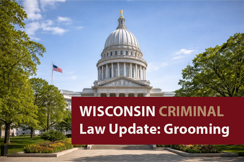New Wisconsin Law Under Act 88 Creates Crime of Grooming in Wisconsin